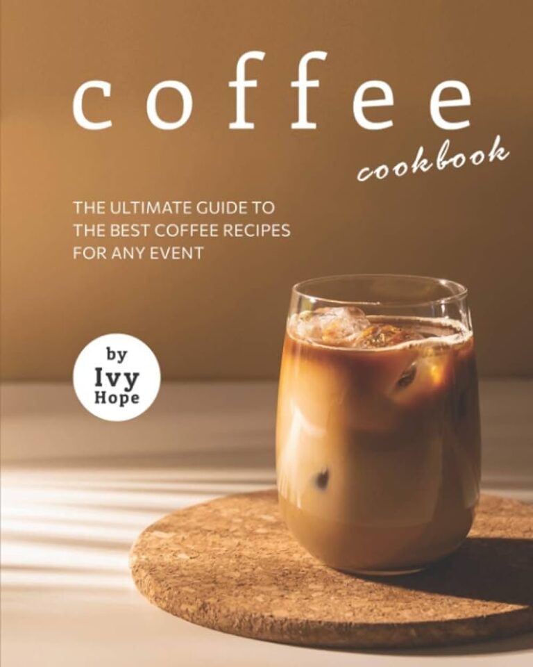 The Ultimate Guide To The Best Coffee Recipe Book: A Coffee Lover’S Delight